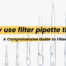 The Complete Guide to Filter Pipette Tips